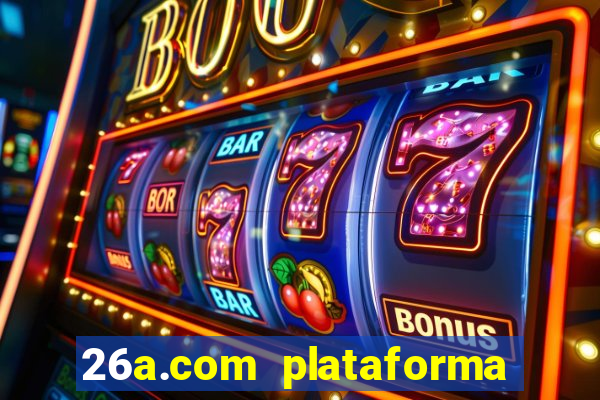 26a.com plataforma de jogos